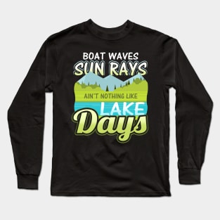 Boat waves sun rays ain't nothing like lake days Long Sleeve T-Shirt